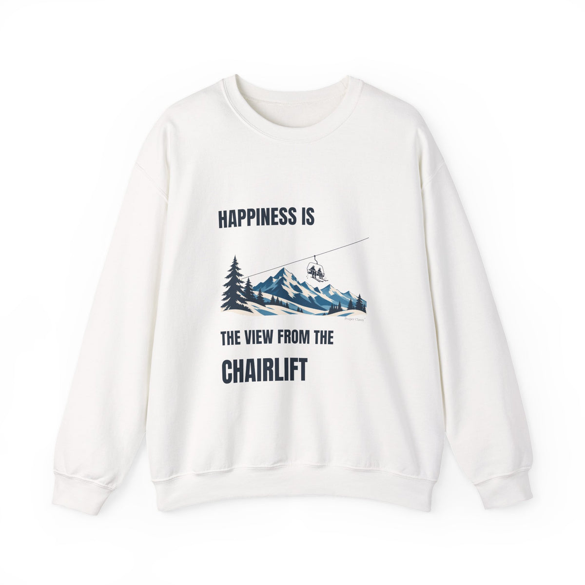 Happiness is the View from the Chairlift – Sweatshirt – Proper Classy™