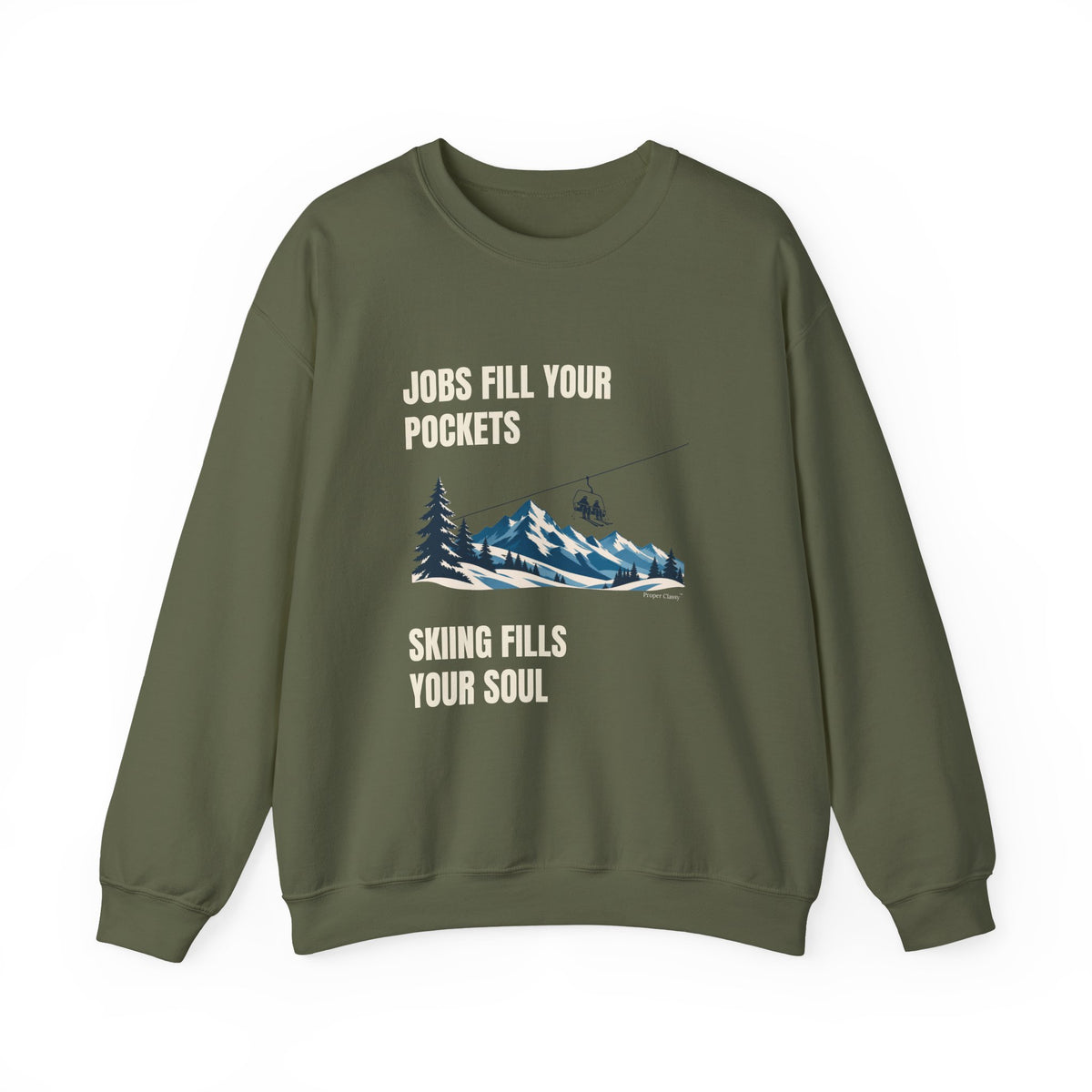 Jobs fill your Pockets Skiing fills your Soul – Sweatshirt – Proper Classy™