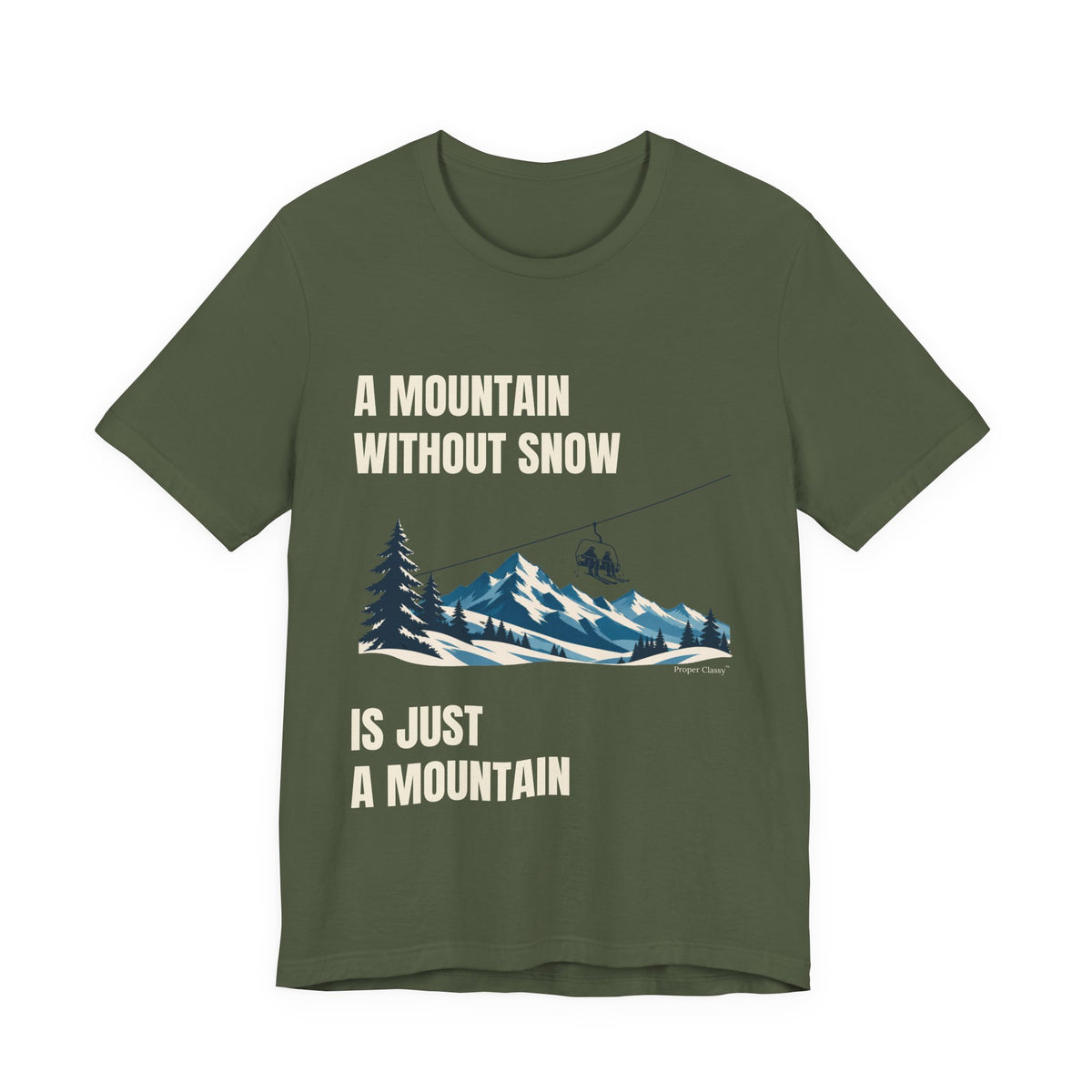 A Mountain without Snow is Just A Mountain – T-Shirt – Proper Classy™